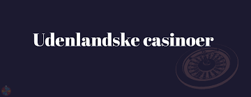 Udenlandske Casino En Guide Til De Bedste Online Spiloplevelser Udenlandske Casino En Guide Til De Bedste Online Spiloplevelser